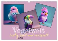 Vogelwelt, lustig, bunt und verspielt (Wandkalender 2027 DIN A3 quer), CALVENDO Monatskalender