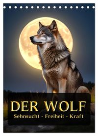 Der Wolf - Sehnsucht Freiheit Kraft (Tischkalender 2027 DIN A5 hoch), CALVENDO Monatskalender