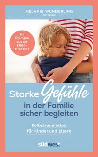 Starke Gefühle in der Familie sicher begleiten