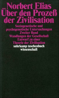 Über den Prozeß der Zivilisation. Soziogenetische und psychogenetische Untersuchungen