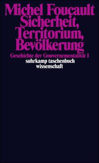 Sicherheit, Territorium, Bevölkerung. Geschichte der Gouvernementalität I.