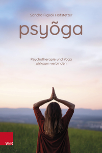 Psyoga. Psychotherapie und Yoga wirksam verbinden
