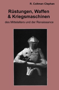 Die Rüstungen, Waffen und Kriegsmaschinen des Mittelalters und der Renaissance