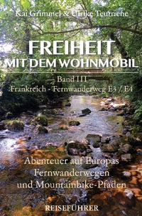 Freiheit mit dem Wohnmobil / Band 3: Frankreich - Fernwanderweg E3 / E4 - Von den Pyrenäen in die Ardennen