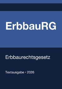 ErbbauRG - Erbbaurechtsgesetz (Deutschland) 2026