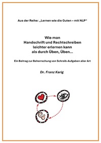 Visuelles Lernen / Wie man Handschrift und Rechtschreiben leichter erlernen kann als durch Üben, Üben…