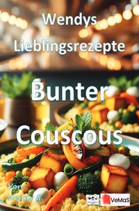 Wendys Lieblingsrezepte - Bunter Couscous