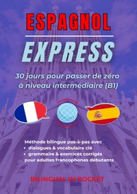 Espagnol Express: 30 Jours pour Passer de Zéro à Niveau Intermédiaire (B1)