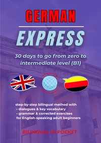 German Express: 30 Days to Go from Zero to Intermediate Level (B1)