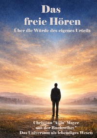 Das Universum als lebendiges Wesen / Das freie Hören