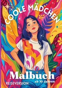 Coole Mädchen Malbuch - ab 10 Jahren | A5 Reiseformat