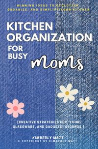 Kitchen Organization For Busy Moms: