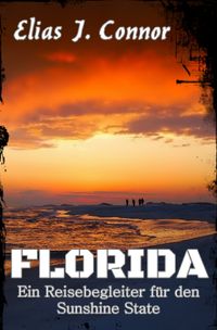 Florida - Ein Reisebegleiter für den Sunshine State
