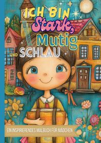 Ich bin Stark, Mutig und Schlau | Ein inspirierendes Malbuch für Mädchen | A5 Reiseversion