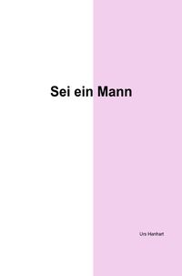 Sei ein Mann