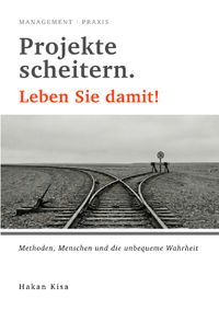 Projekte scheitern. Leben Sie damit!