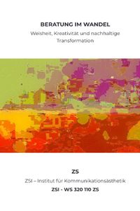 Beratung im Wandel: Weisheit, Kreativität und nachhaltige Transformation - ZSI - WS 320 110 ZS