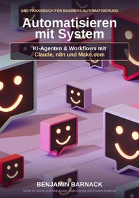 Automatisieren mit System: KI-Agenten & Workflows mit Claude, n8n und Make.com