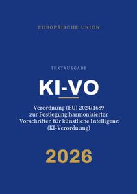 KI-VO – Verordnung (EU) 2024/1689 zur Festlegung harmonisierter Vorschriften für künstliche Intelligenz (KI-Verordnung)
