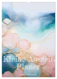 Kleine Auszeit Planer (Wandkalender 2027 DIN A2 hoch), CALVENDO Monatskalender