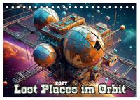 Lost Places im Orbit (Tischkalender 2027 DIN A5 quer), CALVENDO Monatskalender