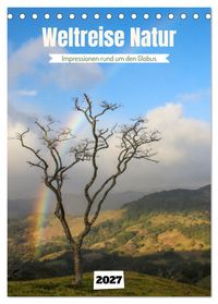 Weltreise Natur - Impressionen rund um den Globus (Tischkalender 2027 DIN A5 hoch), CALVENDO Monatskalender