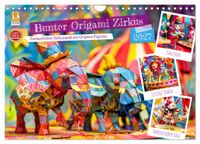 Bunter Origami Zirkus - Farbenfroher Zirkusspaß mit Origami-Figuren (Wandkalender 2027 DIN A4 quer), CALVENDO Monatskalender