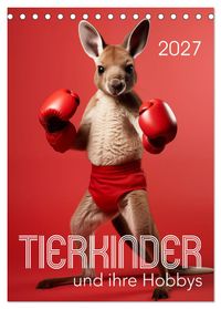 Tierkinder und ihre Hobbys (Tischkalender 2027 DIN A5 hoch), CALVENDO Monatskalender