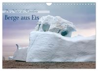 Berge aus Eis (Wandkalender 2027 DIN A4 quer), CALVENDO Monatskalender