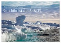 So schön ist die Arktis (Wandkalender 2027 DIN A2 quer), CALVENDO Monatskalender