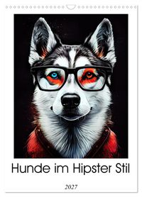 Hunde im Hipster Stil (Wandkalender 2027 DIN A3 hoch), CALVENDO Monatskalender