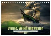 Stürme, Wellen und Piraten (Tischkalender 2027 DIN A5 quer), CALVENDO Monatskalender