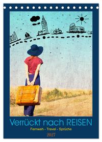Verrückt nach REISEN Fernweh - Travel - Sprüche (Tischkalender 2027 DIN A5 hoch), CALVENDO Monatskalender
