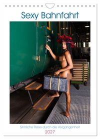 Sexy Bahnfahrt (Wandkalender 2027 DIN A4 hoch), CALVENDO Monatskalender