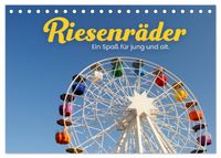 Riesenräder - Ein Spaß für jung und alt. (Tischkalender 2027 DIN A5 quer), CALVENDO Monatskalender