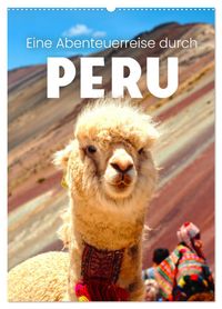 Eine Abenteuerreise durch Peru (Wandkalender 2027 DIN A2 hoch), CALVENDO Monatskalender