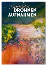 Spektakuläre Drohnenaufnahmen (Wandkalender 2027 DIN A2 hoch), CALVENDO Monatskalender