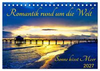 Romantik rund um die Welt - Sonne küsst Meer (Tischkalender 2027 DIN A5 quer), CALVENDO Monatskalender