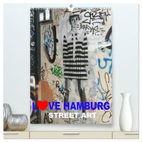 LOVE HAMBURG - STREET ART (hochwertiger Premium Wandkalender 2027 DIN A2 hoch), Kunstdruck in Hochglanz