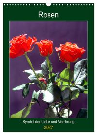 Rosen - Symbol der Liebe und Verehrung (Wandkalender 2027 DIN A3 hoch), CALVENDO Monatskalender