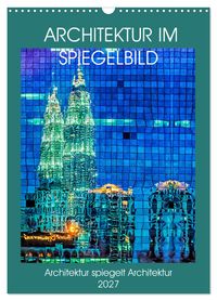Architektur im Spiegelbild (Wandkalender 2027 DIN A3 hoch), CALVENDO Monatskalender