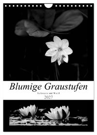 Blumige Graustufen - Schwarz und Weiß (Wandkalender 2027 DIN A4 hoch), CALVENDO Monatskalender