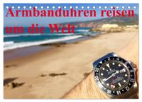 Armbanduhren reisen um die Welt (Tischkalender 2027 DIN A5 quer), CALVENDO Monatskalender