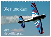 Dies und das vom Modellflugplatz (Wandkalender 2027 DIN A2 quer), CALVENDO Monatskalender