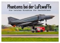 Phantoms bei der Luftwaffe (Wandkalender 2027 DIN A4 quer), CALVENDO Monatskalender