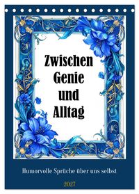Zwischen Genie und Alltag (Tischkalender 2027 DIN A5 hoch), CALVENDO Monatskalender