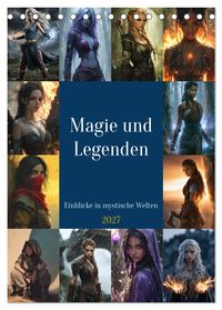 Magie und Legenden - Einblicke in mystische Welten (Tischkalender 2027 DIN A5 hoch), CALVENDO Monatskalender