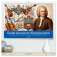 Große klassische Komponisten (hochwertiger Premium Wandkalender 2027 DIN A2 quer), Kunstdruck in Hochglanz