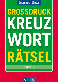 Großdruck Kreuzworträtsel • Band 6 - Über 280 Rätsel für Senioren & Erwachsene