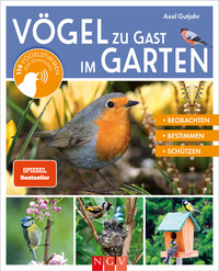 Vögel zu Gast im Garten - Heimische Vögel beobachten, bestimmen, schützen.